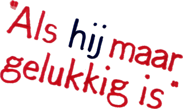 Als hij maar gelukkig is